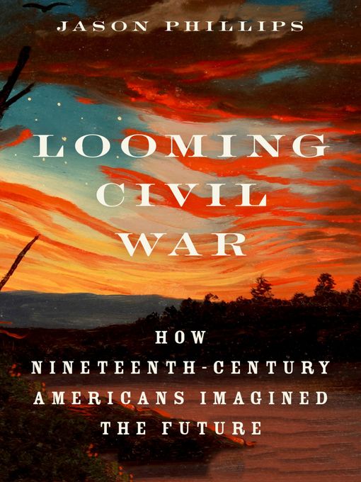 Title details for Looming Civil War by Jason Phillips - Available